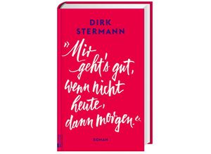 9783498003746 - «Mir gehts gut wenn nicht heute dann morgen» - Dirk Stermann Gebunden