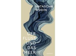 9783498003760 - Der Fluss und das Meer - Natascha Wodin Gebunden