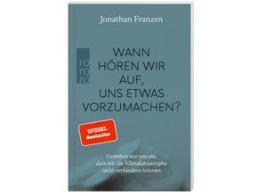 9783499004407 - Wann hören wir auf uns etwas vorzumachen? - Jonathan Franzen Gebunden