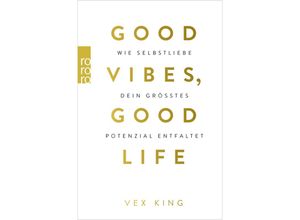 9783499005251 - Vex King - GEBRAUCHT Good Vibes Good Life Wie Selbstliebe dein größtes Potenzial entfaltet - Preis vom 16102023 050505 h