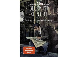 9783499007101 - Glück ist kein Ort - Juan Moreno Taschenbuch