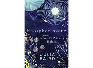 9783499008450 - Phosphoreszenz - Was dir in dunklen Zeiten Halt gibt - Julia Baird Taschenbuch