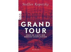 9783499009280 - Steffen Kopetzky - GEBRAUCHT Grand Tour oder die Nacht der Großen Complication - Preis vom 16112023 060137 h