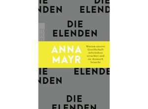 9783499011245 - Anna Mayr - GEBRAUCHT Die Elenden Warum unsere Gesellschaft Arbeitslose verachtet und sie dennoch braucht - Preis vom 21102023 050544 h