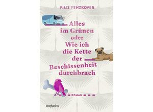 9783499011290 - Alles im Grünen oder Wie ich die Kette der Beschissenheit durchbrach - Filiz Penzkofer Gebunden