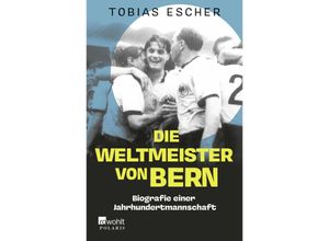 9783499014420 - Die Weltmeister von Bern - Tobias Escher Taschenbuch