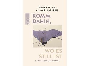 9783499014970 - Komm dahin wo es still ist - Vanessa Vu Ahmad Katlesh Gebunden