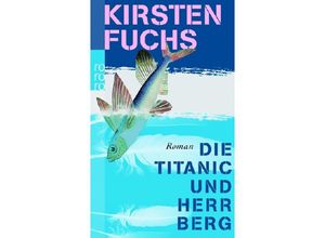 9783499240843 - Die Titanic und Herr Berg - Kirsten Fuchs Taschenbuch