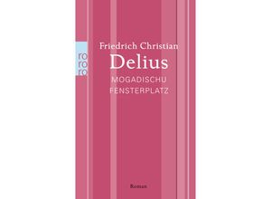 9783499267635 - Mogadischu Fensterplatz - Friedrich Christian Delius Kartoniert (TB)