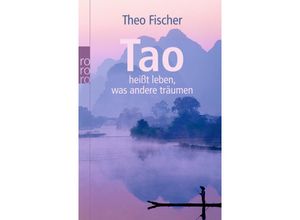 9783499626166 - Tao heißt leben was andere träumen - Theo Fischer Kartoniert (TB)