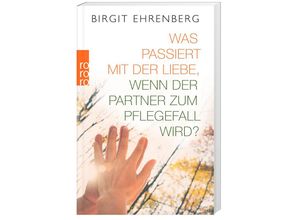 9783499633980 - Was passiert mit der Liebe wenn der Partner zum Pflegefall wird? - Birgit Ehrenberg Taschenbuch