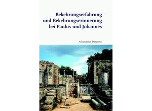 9783506704405 - Bekehrungserfahrung und Bekehrungserinnerung bei Paulus und Johannes - Athanasios Despotis Gebunden