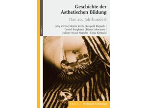 9783506791290 - Geschichte der Ästhetischen Bildung - Jörg Zirfas Moritz Krebs Leopold Klepacki Daniel Burghardt Diana Lohwasser Juliane Noack Napoles Tanja Klepacki Kartoniert (TB)