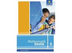 9783507811706 - Mathematik heute Ausgabe 2017 Realschule Bayern Mathematik heute - Ausgabe 2017 für Bayern Gebunden