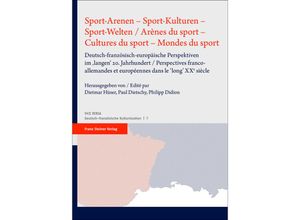 9783515132060 - Sport-Arenen - Sport-Kulturen - Sport-Welten   Arènes du sport - Cultures du sport - Mondes du sport Gebunden