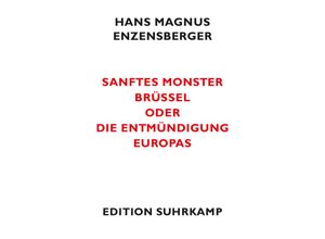 9783518061725 - Sanftes Monster Brüssel oder Die Entmündigung Europas - Hans Magnus Enzensberger Kartoniert (TB)