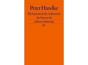 9783518103074 - Peter Handke - GEBRAUCHT Die Innenwelt der Außenwelt der Innenwelt (edition suhrkamp) - Preis vom 02062023 050629 h