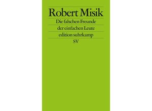 9783518127414 - Die falschen Freunde der einfachen Leute - Robert Misik Kartoniert (TB)