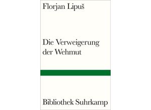 9783518225332 - Die Verweigerung der Wehmut - Florjan Lipus Gebunden