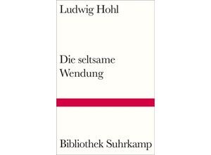 9783518225509 - Die seltsame Wendung - Ludwig Hohl Gebunden