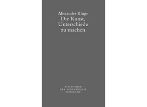 9783518240878 - Die Kunst Unterschiede zu machen - Alexander Kluge Kartoniert (TB)