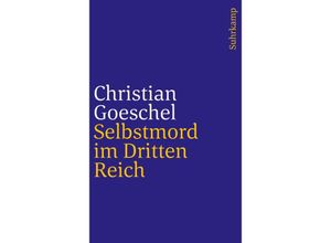 9783518241103 - Selbstmord im Dritten Reich - Christian Goeschel Kartoniert (TB) 9783518241103 - Selbstmord im Dritten Reich - Christian Goeschel Kartoniert (TB)