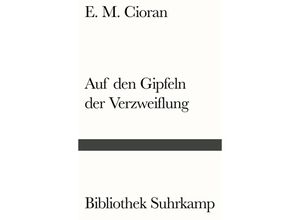 9783518241622 - Auf den Gipfeln der Verzweiflung - E M Cioran Kartoniert (TB)