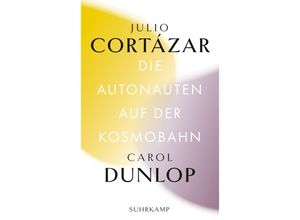 9783518242797 - Die Autonauten auf der Kosmobahn - Julio Cortázar Carol Dunlop Kartoniert (TB)