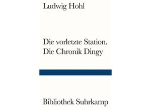 9783518243817 - Bibliothek Suhrkamp   Die vorletzte Station   Die Chronik Dingy - Ludwig Hohl Kartoniert (TB)