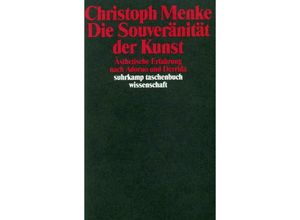 9783518285589 - Die Souveränität der Kunst - Christoph Menke Taschenbuch