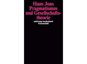 9783518286180 - Pragmatismus und Gesellschaftstheorie - Hans Joas Taschenbuch