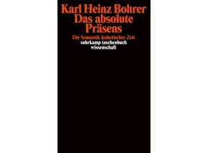 9783518286555 - Das absolute Präsens - Karl Heinz Bohrer Taschenbuch