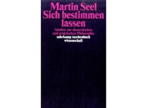 9783518291894 - Sich bestimmen lassen - Martin Seel Taschenbuch