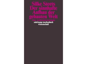 9783518297391 - Der sinnhafte Aufbau der gebauten Welt - Silke Steets Taschenbuch