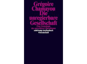 9783518299982 - Die unregierbare Gesellschaft - Grégoire Chamayou Taschenbuch