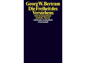 9783518300312 - Die Freiheit des Verstehens - Georg W Bertram Taschenbuch