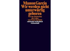 9783518300343 - Wir werden nicht unterwürfig geboren - Manon Garcia Taschenbuch