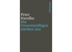 9783518366684 - Die Unvernünftigen sterben aus - Peter Handke Kartoniert (TB)