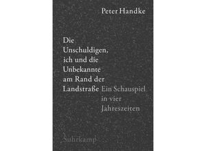 9783518424728 - Die Unschuldigen ich und die Unbekannte am Rand der Landstraße - Peter Handke Kartoniert (TB)