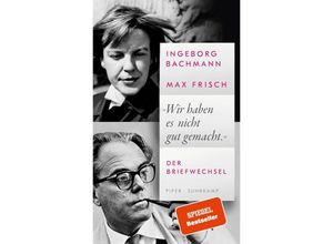 9783518430699 - »Wir haben es nicht gut gemacht« - Ingeborg Bachmann Max Frisch Gebunden