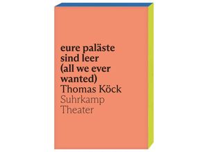 9783518430965 - eure paläste sind leer (all we ever wanted) - Thomas Köck Kartoniert (TB)