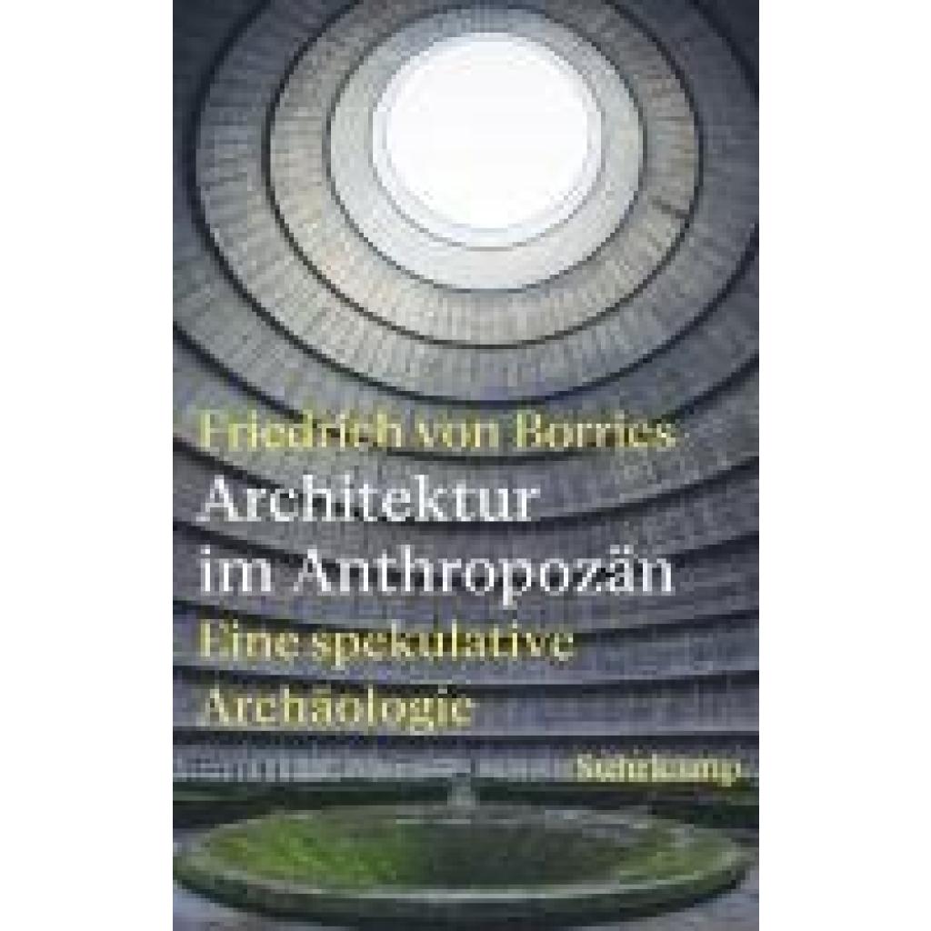 9783518432020 - Borries Friedrich Von Architektur im Anthropozän