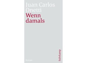 9783518470459 - Wenn damals - Juan C Onetti Taschenbuch