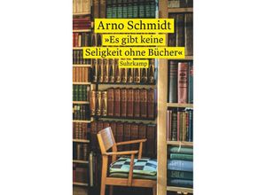 9783518473344 - »Es gibt keine Seligkeit ohne Bücher« - Arno Schmidt Taschenbuch