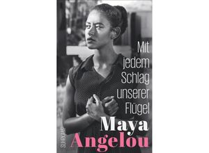 9783518473757 - Mit jedem Schlag unserer Flügel - Maya Angelou Kartoniert (TB)