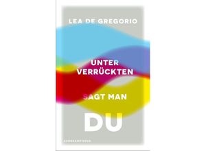 9783518474303 - Unter Verrückten sagt man du - Lea De Gregorio Gebunden