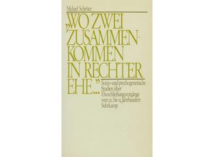 9783518577059 - Wo zwei zusammenkommen in rechter Ehe    - Michael Schröter Kartoniert (TB)