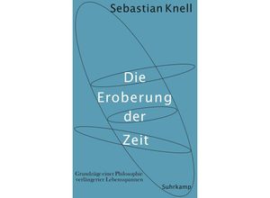 9783518586198 - Die Eroberung der Zeit - Sebastian Knell Gebunden