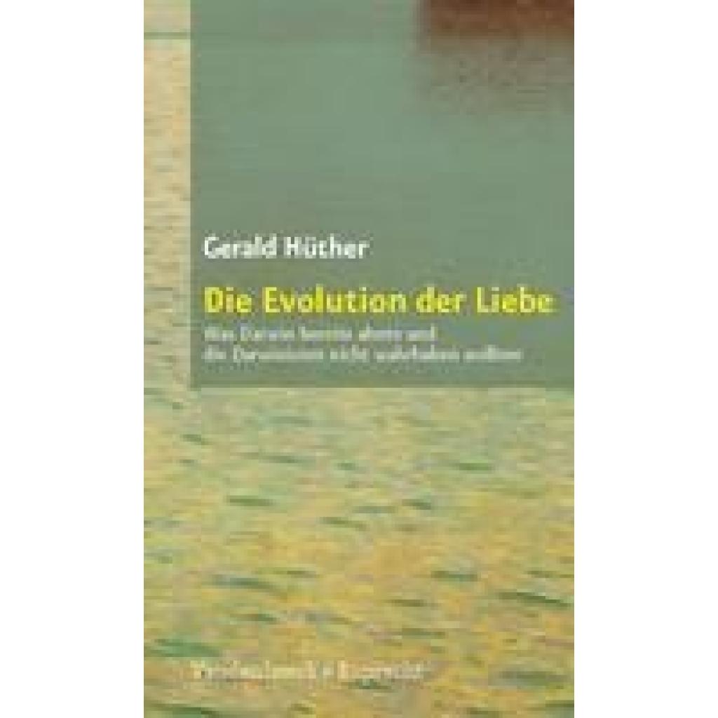 9783525014523 - Sammlung Vandenhoeck Die Evolution der Liebe - Gerald Hüther Kartoniert (TB) 9783525014523 - Sammlung Vandenhoeck Die Evolution der Liebe - Gerald Hüther Kartoniert (TB)