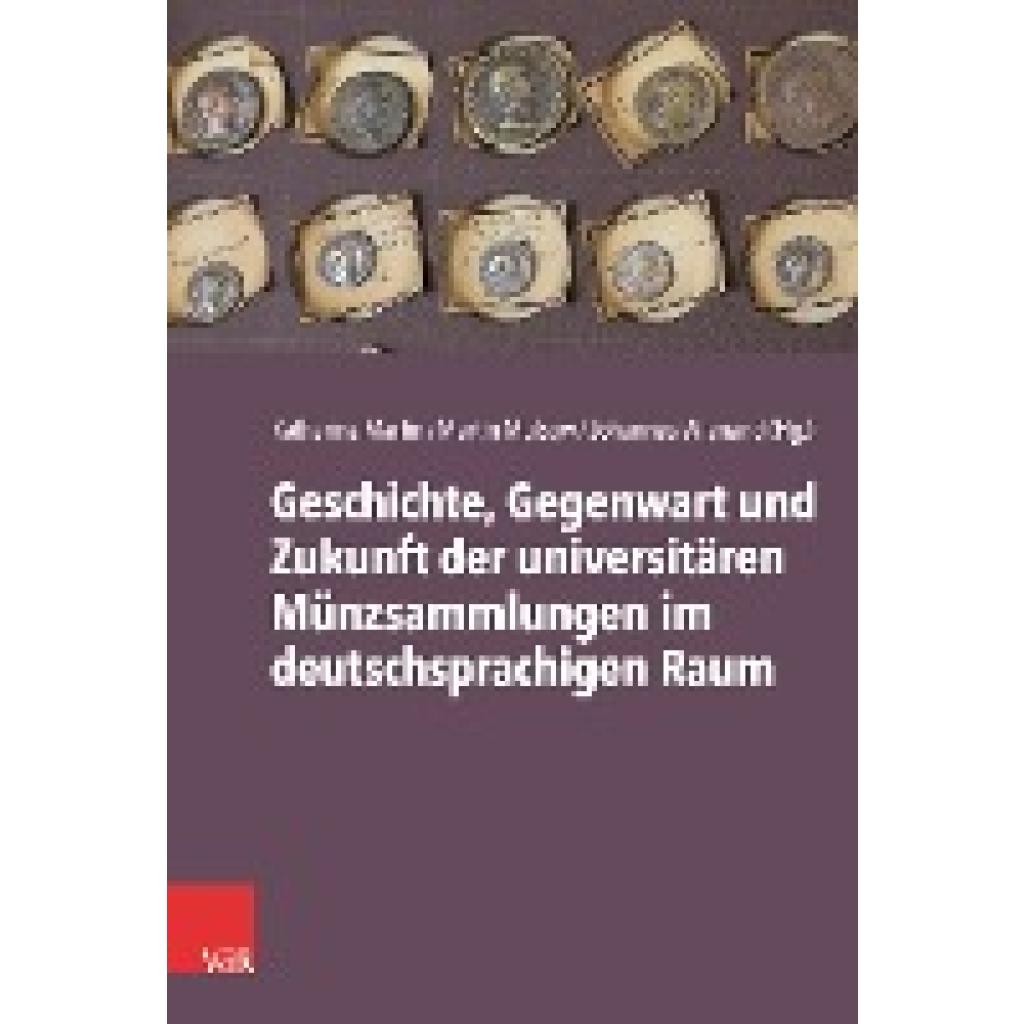 9783525306086 - Geschichte Gegenwart und Zukunft der universitären Münzsammlungen im deutschsprachigen Raum